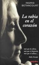 Cover of: LA Rabia En El Corazon by Ingrid Betancourt