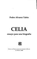 Celia, ensayo para una biografía by Pedro Alvarez Tabío