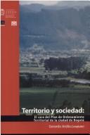 Cover of: Territorio y Sociedad: El Caso del Pot de La Ciudad de Bogota (Espacio y Territorio)