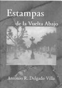 Cover of: Estampas De La Vuelta Abajo by Antonio R. Degado Villa