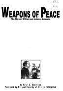 Cover of: Weapons of Peace, The Story of William and Johanna Anderson