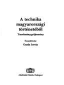 Cover of: A technika magyarorszagi tortenetebol: Tanulmanygyujtemeny