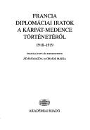 Cover of: Francia diplomaciai iratok a Karpat-medence torteneterol, 1918-1919