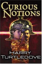 Cover of: Curious notions by Harry Turtledove