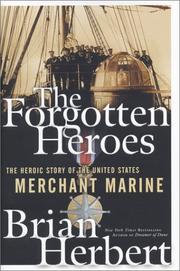 Cover of: The forgotten heroes: the heroic story of the United States Merchant Marine