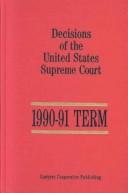Cover of: Decisions of the United States Supreme Court, 1990-91 Term (Decisions of the United States Supreme Court) by United States. Supreme Court.