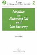 Cover of: Novelties in Enhanced Oil and Gas Recovery (Progress in Mining and Oilfield Chemistry, 2)