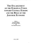 Cover of: The Enlargement of the European Union Toward Central Europe and the Role of the Japanese Economy