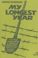 Cover of: My Longest Year: In the Hungarian Labour Service and in the Nazi Camps