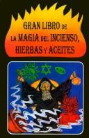 Cover of: Gran libro de la magia del incenso, hierbas y aceites