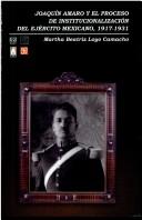 Joaquín Amaro y el proceso de institucionalización del Ejército Mexicano, 1917-1931 by Martha Beatriz Loyo Camacho