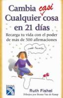 Cover of: Cambia Casi Cualquier Cosa En 21 Dias: Recarga tu vida con el poder de mas de 500 afirmaciones
