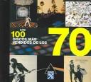 Cover of: Los 100 Discos Mas Vendidos De Los 70 / The 100 Best-selling Albums of the 70s
