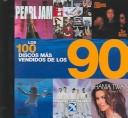 Cover of: Los 100 Discos Mas Vendidos De Los 90/The 100 Best-Selling Albums of the 90s