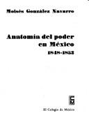 Cover of: Anatomía del poder en México 1848 - 1853 (Centro de Estudios Históricos)