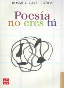 Cover of: Poesía no eres tú Obra poetica 1948-1971 by Rosario Castellanos