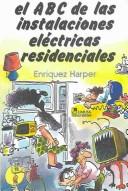 Cover of: El ABC de las instalaciones electricas residenciales /  The ABC's of electric residential installations