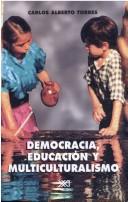 Cover of: Democracia, Educacion y Multiculturalismo: Dilemas de La Ciudadania En Un Mundo Global