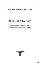 Cover of: El sonido y la furia: la persuasión multicultural en México y Estados Unidos