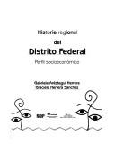 Cover of: Historia Regional Del Distrito Federal/ Regional History of Federal District: Perfil Socioeconomico/ Socioeconomic Profile