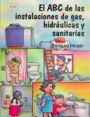 Cover of: El ABC De Las Instalaciones De Gas, Hidraulicas Y Sanitarias / the ABC of Gas Installations, Hydraulic and Sanitary