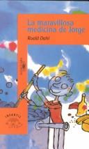 Cover of: LA Maravillosa Medicina De Jorge/George and the Marvellous Medicine (Alfaguara) by Roald Dahl, Maribel De Juan