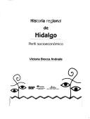 Cover of: Historia Regional De Hidalgo/ Regional History of Hidalgo: Perfil Socioeconomico/ Socioeconomic Profile