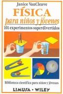 Cover of: Fisica para ninos y jovenes/Physics for every kid by Janice Pratt VanCleave