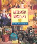 Cover of: Artesania Mexicana / The Mexican Craft Book: Ideas, Disenos y Projectos Paso por Paso / inspirations, Designs and step by step Projects