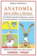 Cover of: Anatomia para ninos y jovenes/Anatomy For Kids And Young Adults: actividades superdivertidas para conocer el cuerpo humano y su funcionamiento