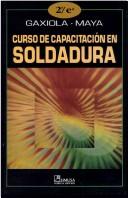 Cover of: Curso De Capacitacion En Soldadura by JoseMaria Gaxiola