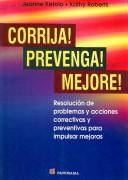 Cover of: Corrija! Prevenga! Mejore!/ Correct! Prevent! Improve!: Resolucion De Problemas Y Acciones Correctivas Y Preventivas Para Impulsar Mejoras/ Driving Improvement ... Problem Solving and Corrective and Pre