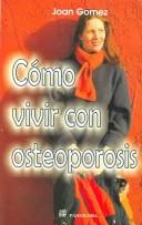 Cover of: Como Vivir Con La Osteoporoso / Living With Osteoporosis by J. Gomez