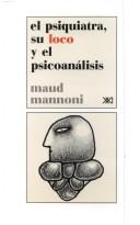 Cover of: El Psiquiatra, Su Loco y El Psicoanalisis by Maud Mannoni