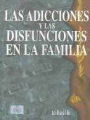 Cover of: Adicciones Y Las Disfunciones En La Familia