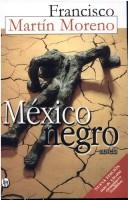 Cover of: Mexico Negro by Francisco Martin Moreno, Francisco Martin Moreno