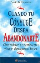 Cover of: Cuando tu conyuge desea abandonarte/ When Your Partner Want to Leave: Como ordenar sus sentimientos y hacer planes para el futuro