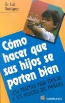 Como Hacer Que Sus Hijos Se Porten Bien/How to Make Sure Your Child Behaves by Luis Rodriguez