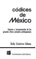 Códices de México by Nelly Gutiérrez Solana