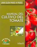 Cover of: Una Guia Paso a Paso Manual Del Cultivo Del Tomate/ Step by Step Guide to Cultivating Tomato (Como Hacer Bien Y Facilmente / How to Do Well and Easily)