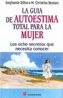 Cover of La Guia De Autoestima Total Para La Mujer/ the Woman's Guide for Total Self-esteem by Stephanie, Ph.D. Dillon