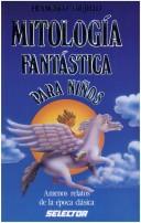 Cover of: Mitologia Fantastica Para Ninos/ Fantastic Mythology for Children