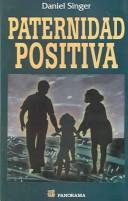 Cover of: Paternidad Positiva / Parenting Edge by Daniel Singer