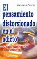 Cover of: El pensamiento distorsionado en el adicto/ Addictive Thinking: Como Entender El Autoengano / Understanding Self-deception