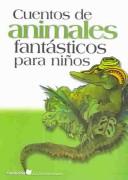 Cover of: Cuentos de animales fantasticos para ninos by Rosanela Alvarez, Patricia Van Rhijn, Maria Figueroa, Gustavo Macri