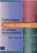 Cover of: Como Hacer Publicidad -Un Enfoque Teorico Practico (Pearson Educacion)