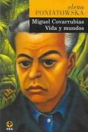 Miguel Covarrubias. Vida y mundos by Elena Poniatowska