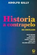 Cover of: Historia a contrapelo. Una constelacion: Walter Benjamin, Karl Polanyi, Antonio Gramsci, Edward P. Thompson, Ranajit Guha, Guillermo Bonfil Batalla