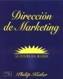 Cover of: Direccion de Marketing - La Edicion del Milenio 10b0 Edicion by Philip Kotler