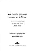 Cover of: La emision del papel moneda en Mexico: Una larga negocion politico-financiera (1880-1897)